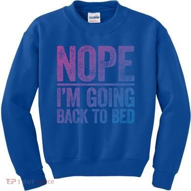 Nope IM Going Back To Bed Gift Kids Sweatshirt