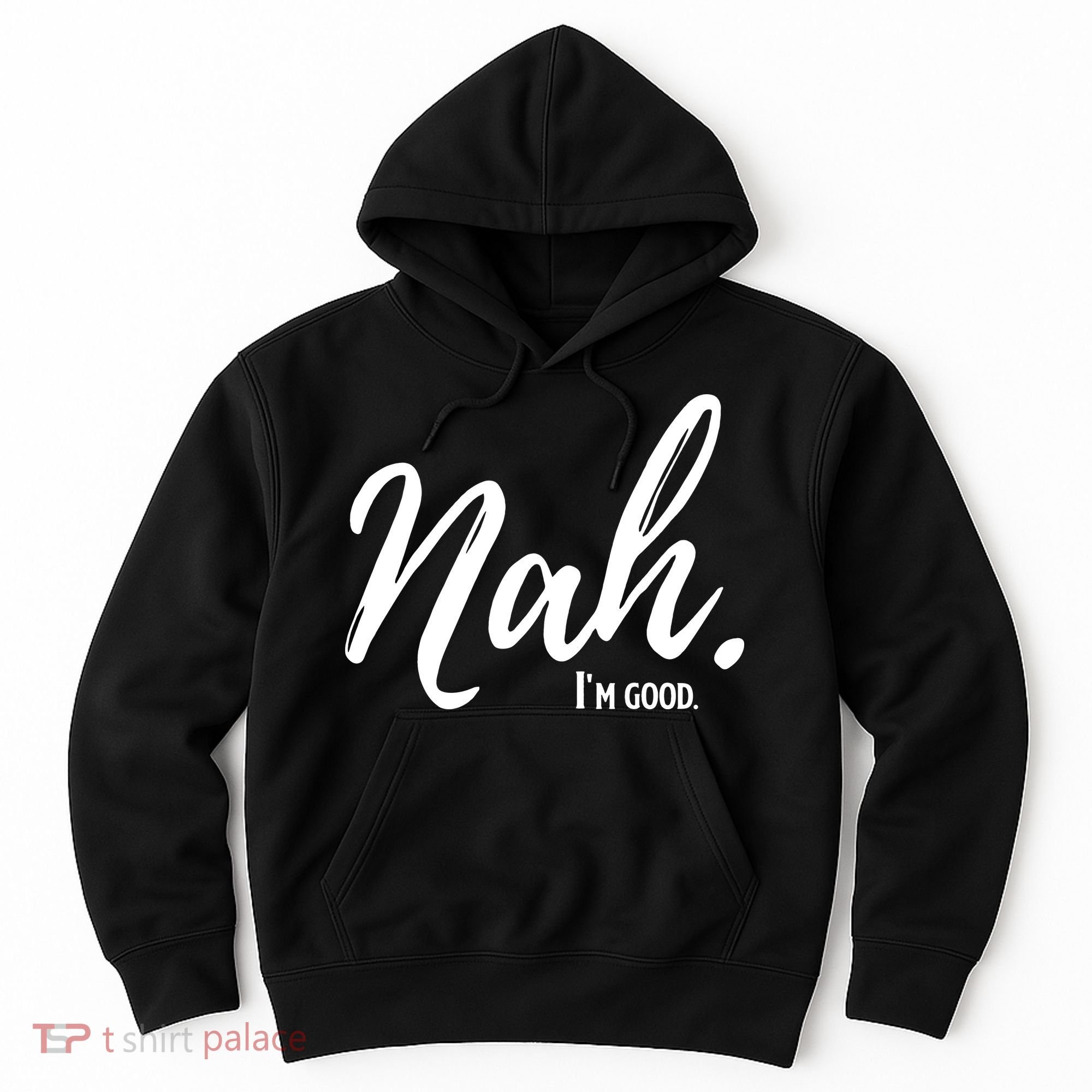Nah I'm Good Funny Humor Meme Hoodie