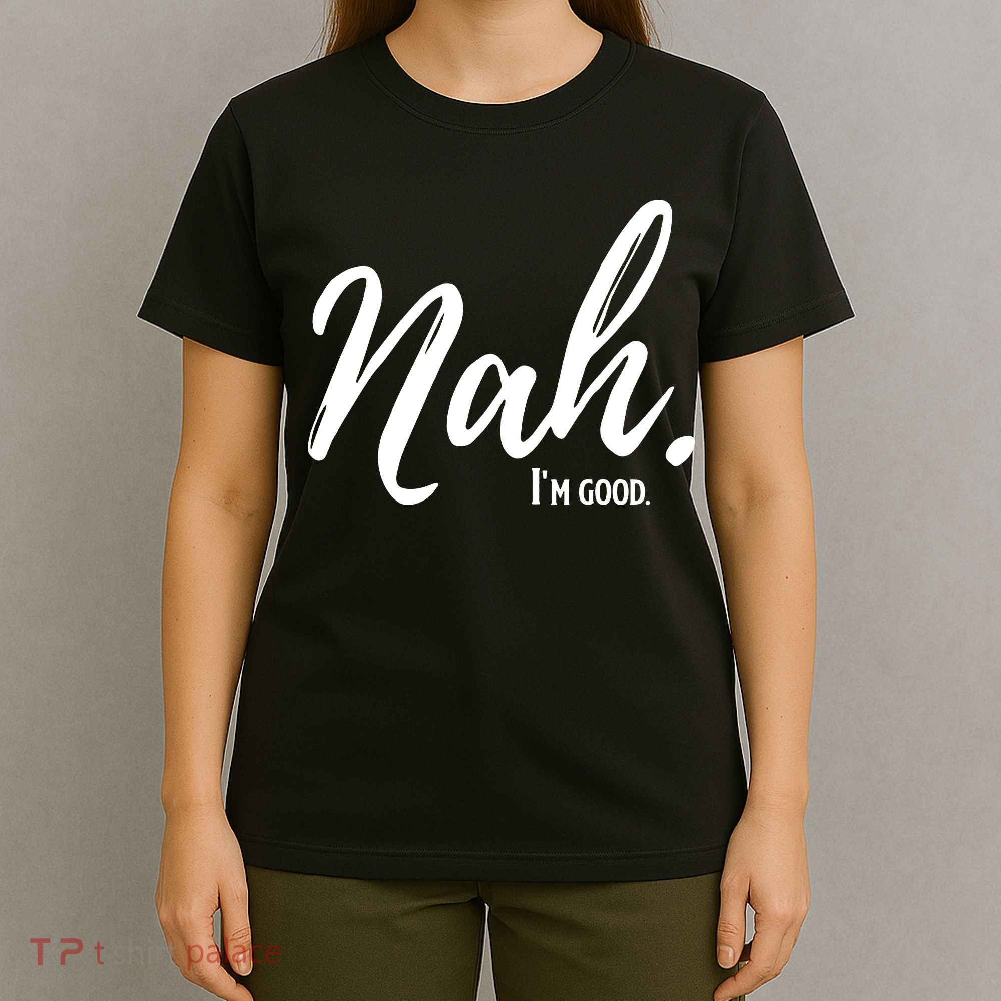 Nah I'm Good Funny Humor Meme T-Shirt