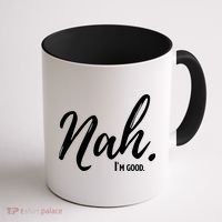 Nah I'm Good Funny Humor Meme Coffee Mug thumb 1