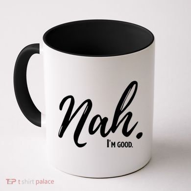 Nah I'm Good Funny Humor Meme Coffee Mug