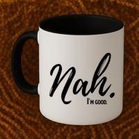 Nah I'm Good Funny Humor Meme Coffee Mug thumb 2
