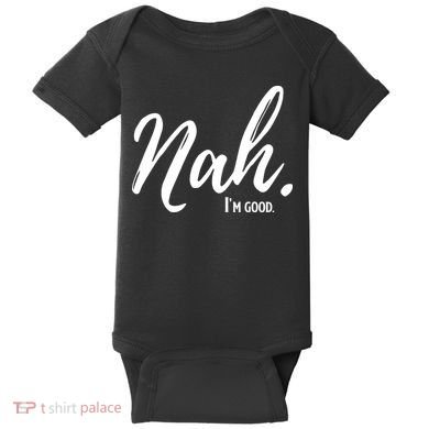 Nah I'm Good Funny Humor Meme Baby Bodysuit