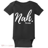 Nah I'm Good Funny Humor Meme Baby Bodysuit thumb 0