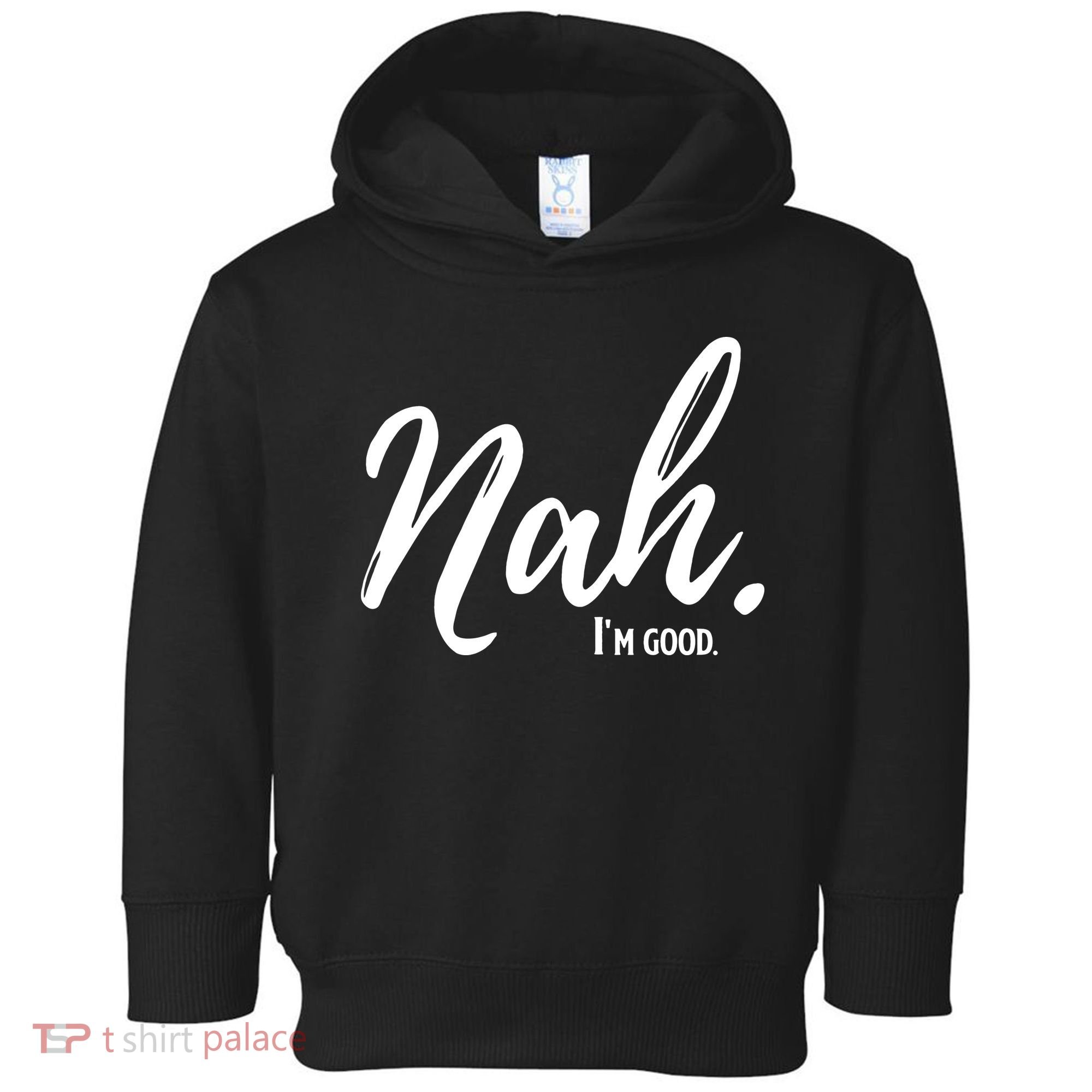 Nah I'm Good Funny Humor Meme Toddler Hoodie