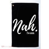 Nah I'm Good Funny Humor Meme Golf Towel thumb 0