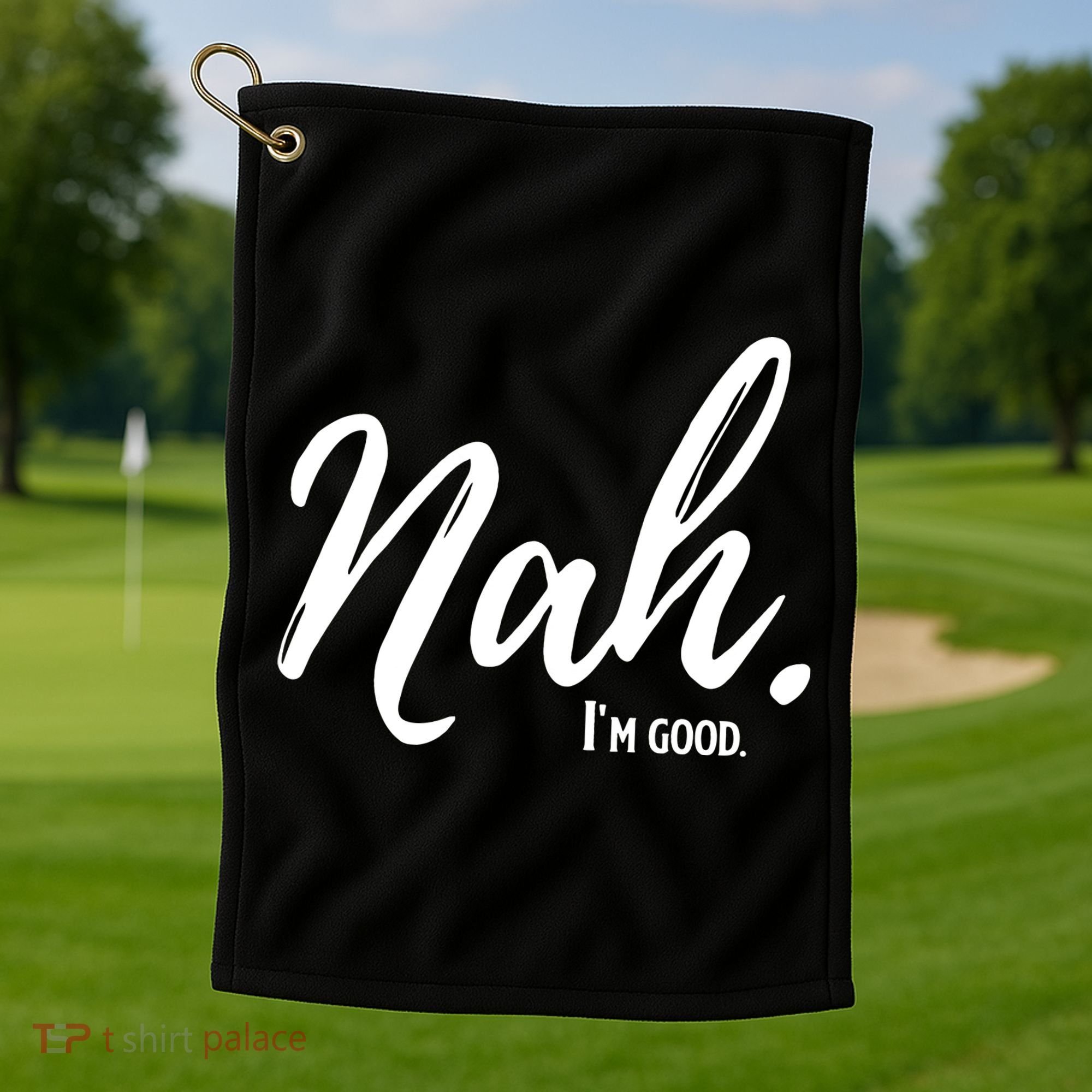 Nah I'm Good Funny Humor Meme Golf Towel
