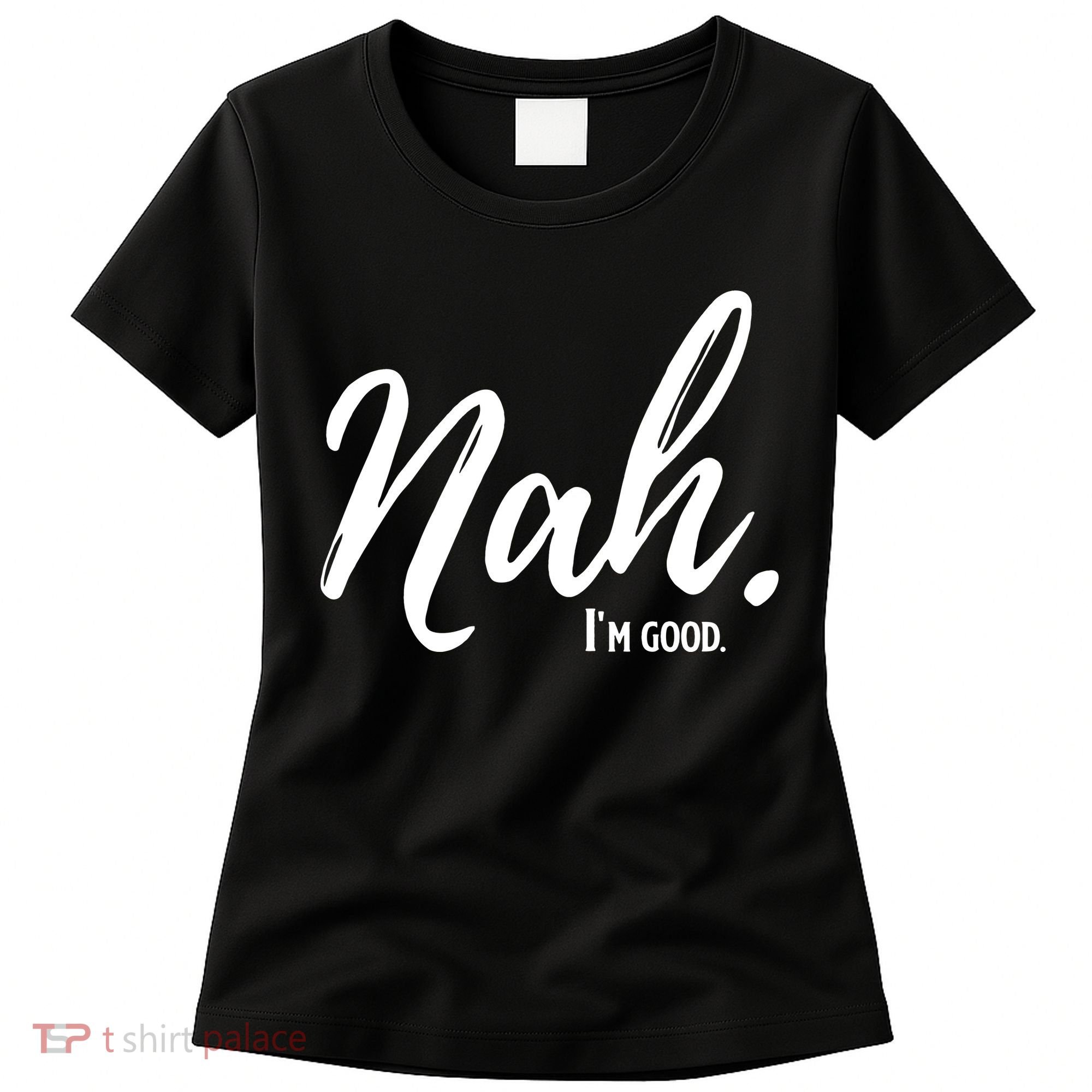 Nah I'm Good Funny Humor Meme Women's T-Shirt