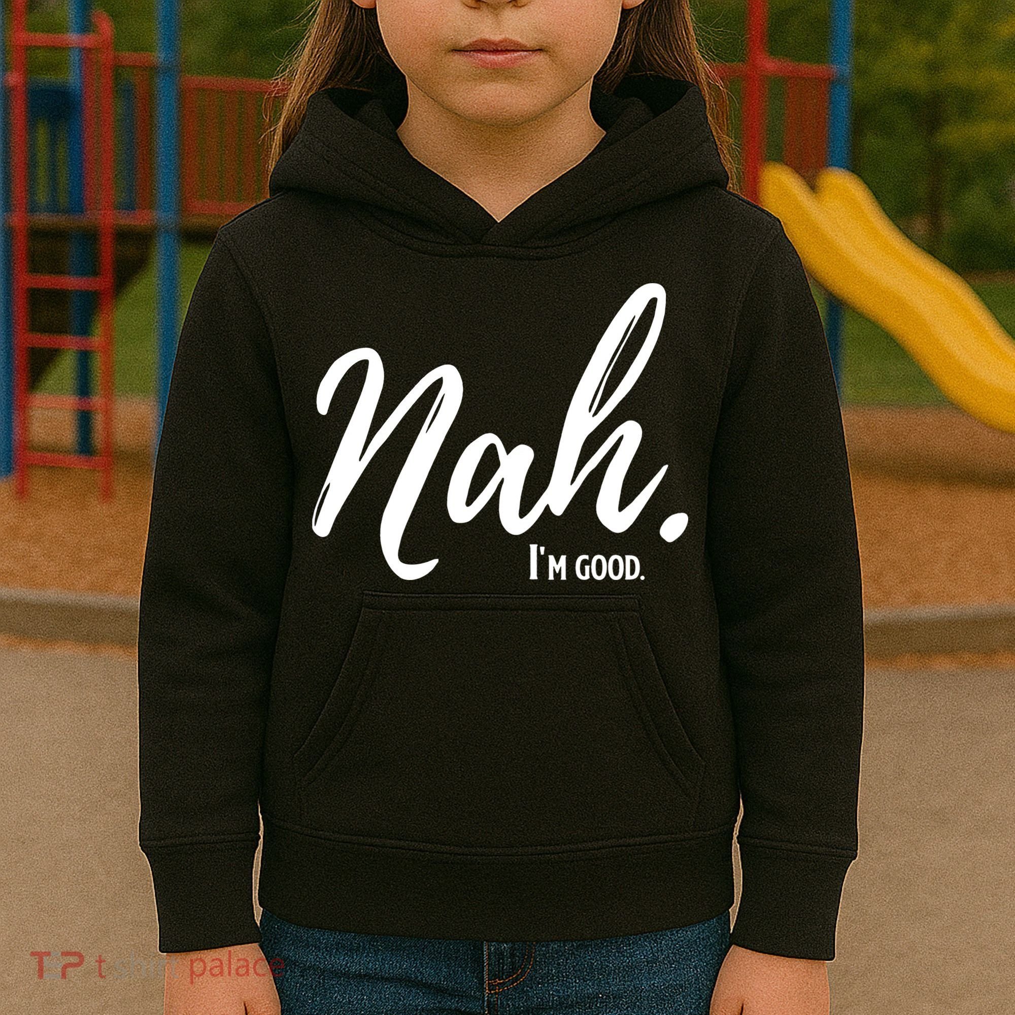 Nah I'm Good Funny Humor Meme Kids Hoodie