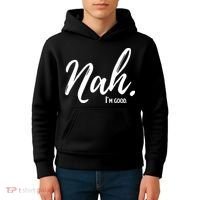 Nah I'm Good Funny Humor Meme Kids Hoodie thumb 4