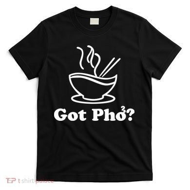 New I Got Pho Asian Nudles Cool Design T-Shirt