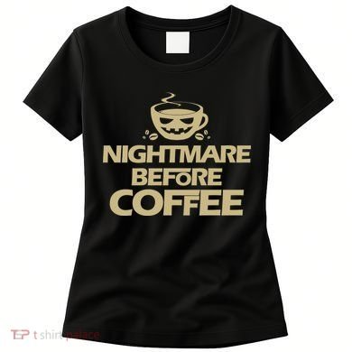 Nightmare Before Coffee Halloween Women's T-Shirt