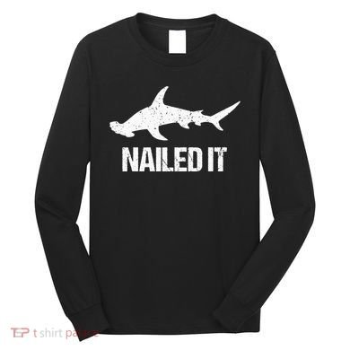 Nailed It Hammerhead Shark Tee Funny Shark Long Sleeve Shirt