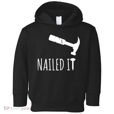 Nailed It Hammer And Nail Woodworking Carpentry Toddler Hoodie