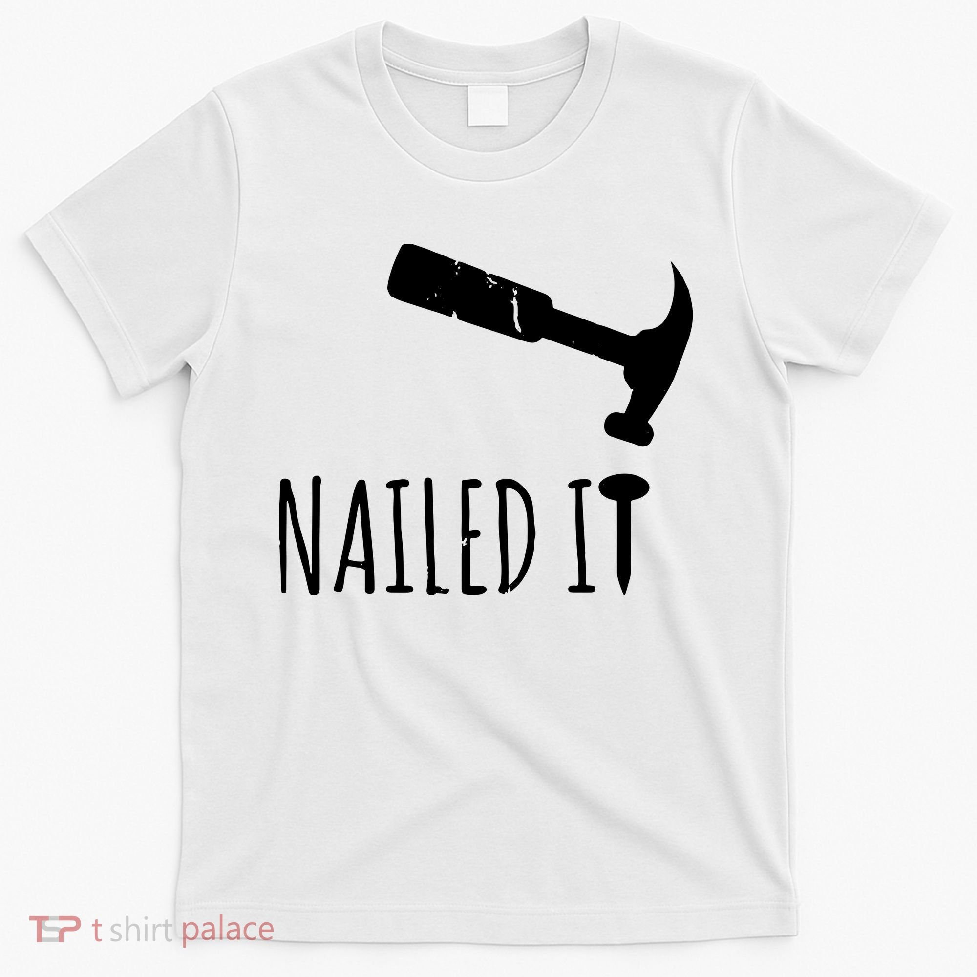 Nailed It Hammer And Nail Woodworking Carpentry T-Shirt