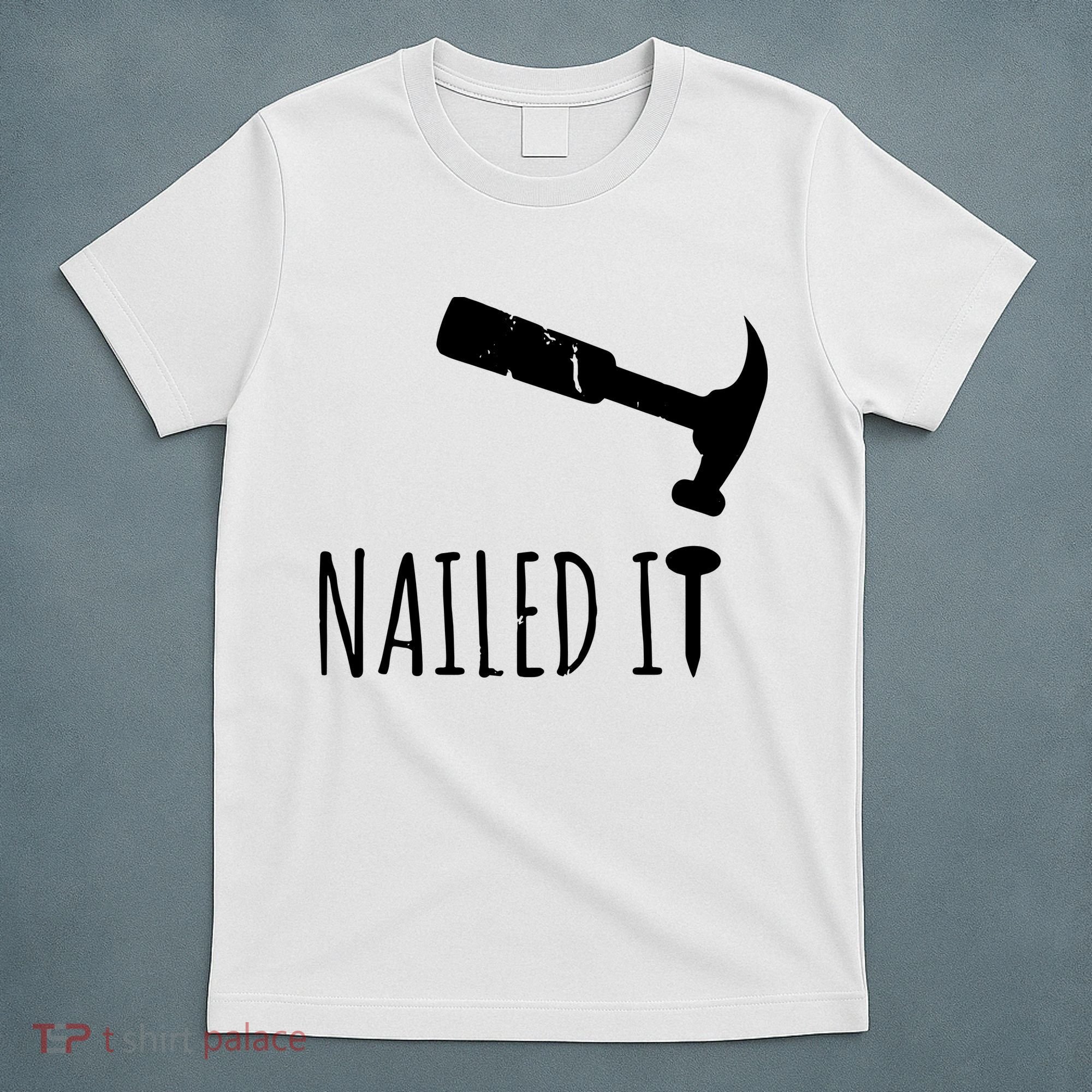 Nailed It Hammer And Nail Woodworking Carpentry T-Shirt