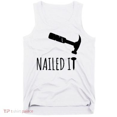Nailed It Hammer And Nail Woodworking Carpentry Tank Top