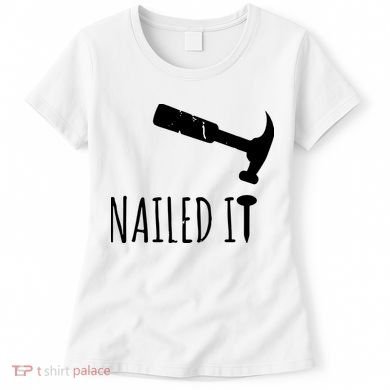 Nailed It Hammer And Nail Woodworking Carpentry Women's T-Shirt