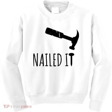 Nailed It Hammer And Nail Woodworking Carpentry Kids Sweatshirt