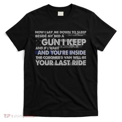 Now I Lay Me Down To Sleep Beside My Bed A Gun I Keep T-Shirt