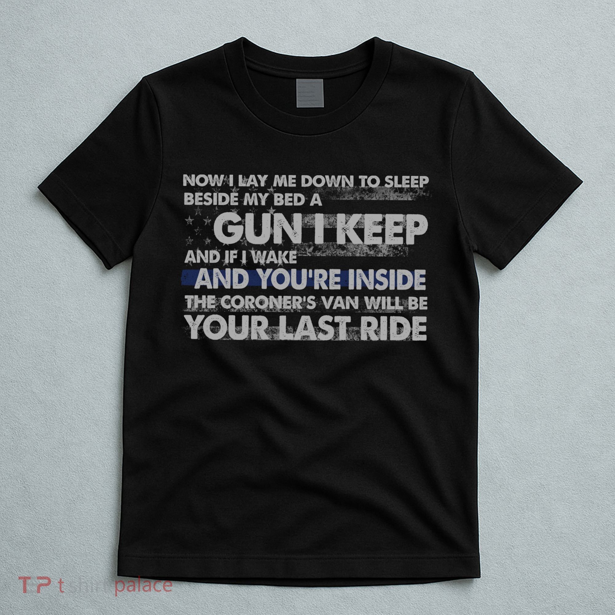 Now I Lay Me Down To Sleep Beside My Bed A Gun I Keep T-Shirt