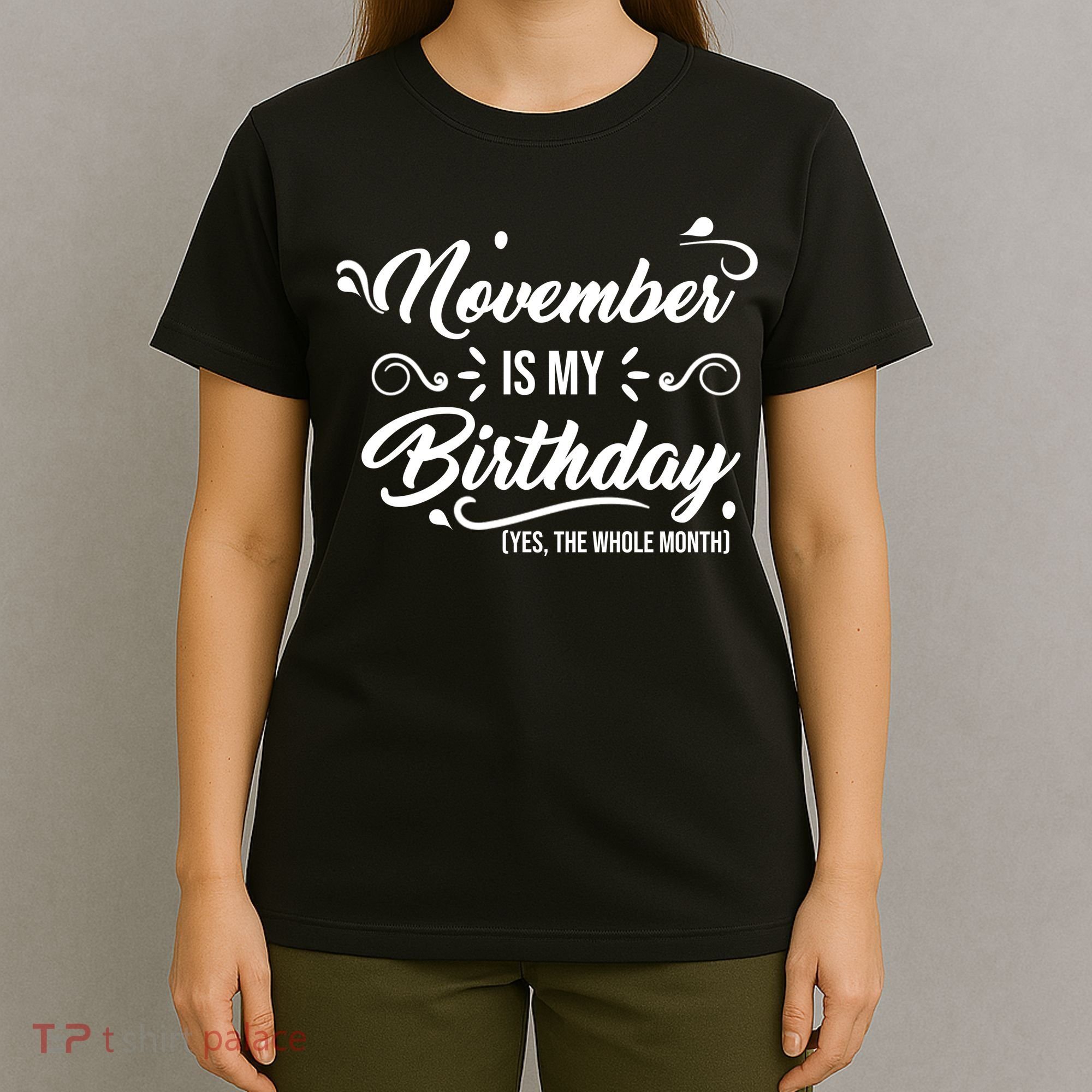November Is My Birthday Yes The Whole Month Birthday T-Shirt