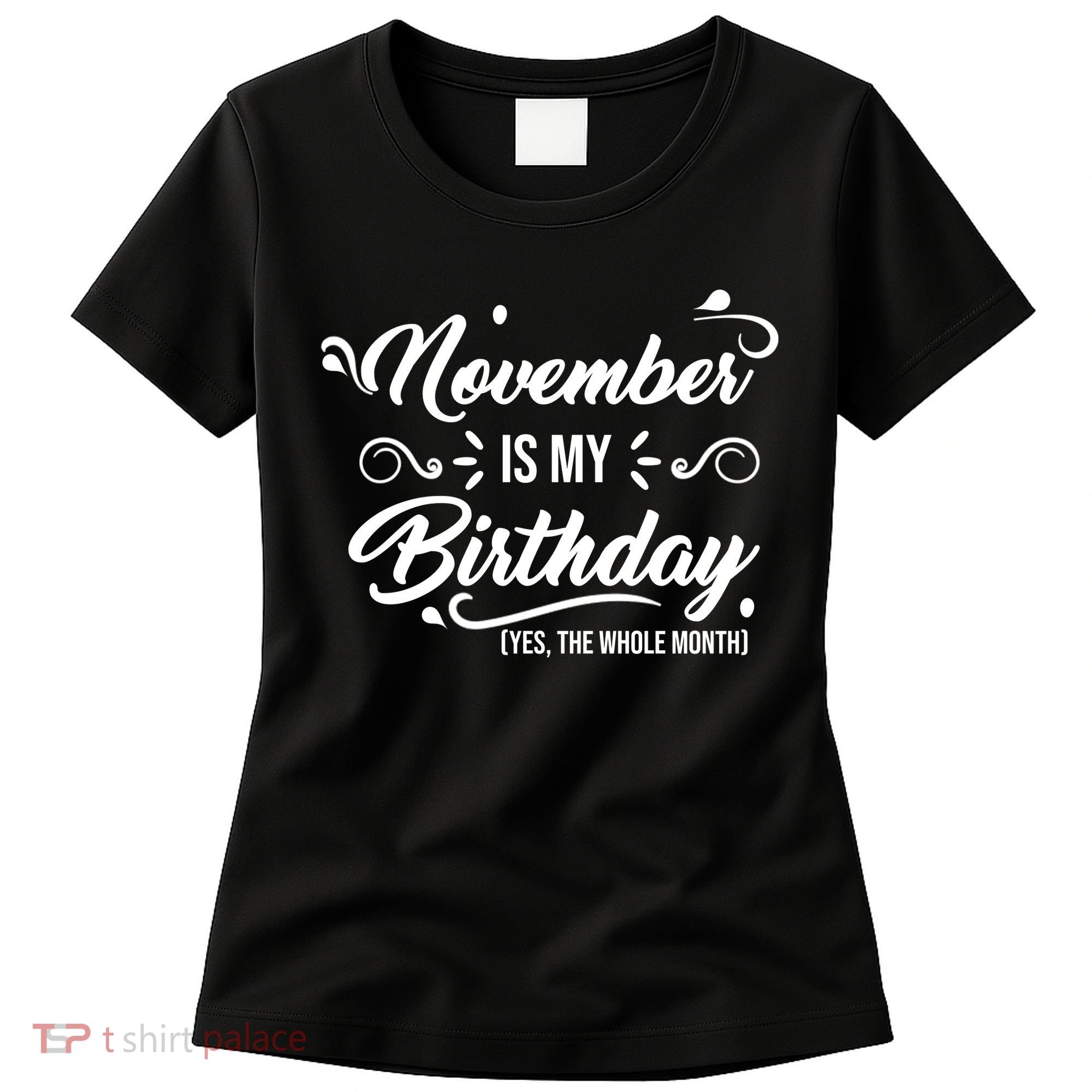 November Is My Birthday Yes The Whole Month Birthday Women's T-Shirt
