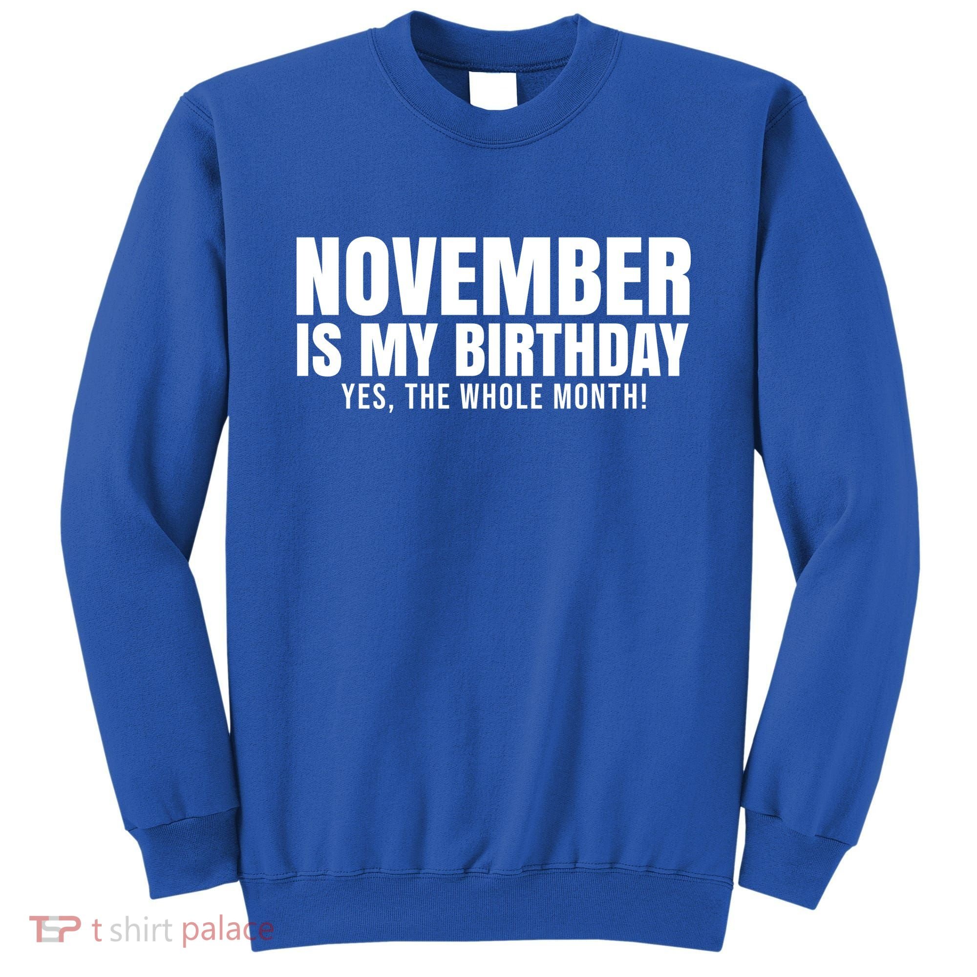 November Is My Birthday Yes The Whole Month Sweatshirt