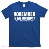 November Is My Birthday Yes The Whole Month T-Shirt thumb 0