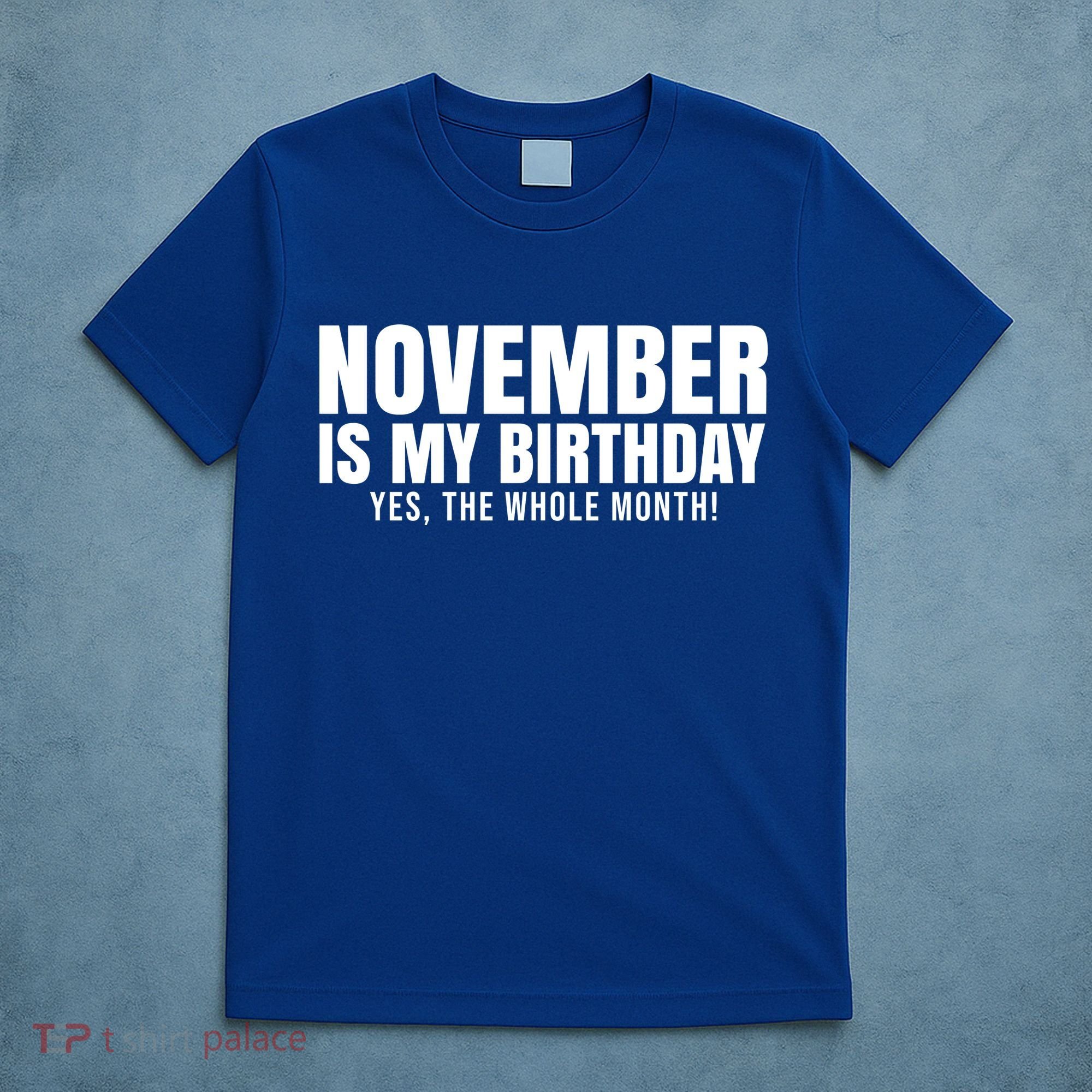 November Is My Birthday Yes The Whole Month T-Shirt