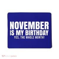 November Is My Birthday Yes The Whole Month Mousepad thumb 0