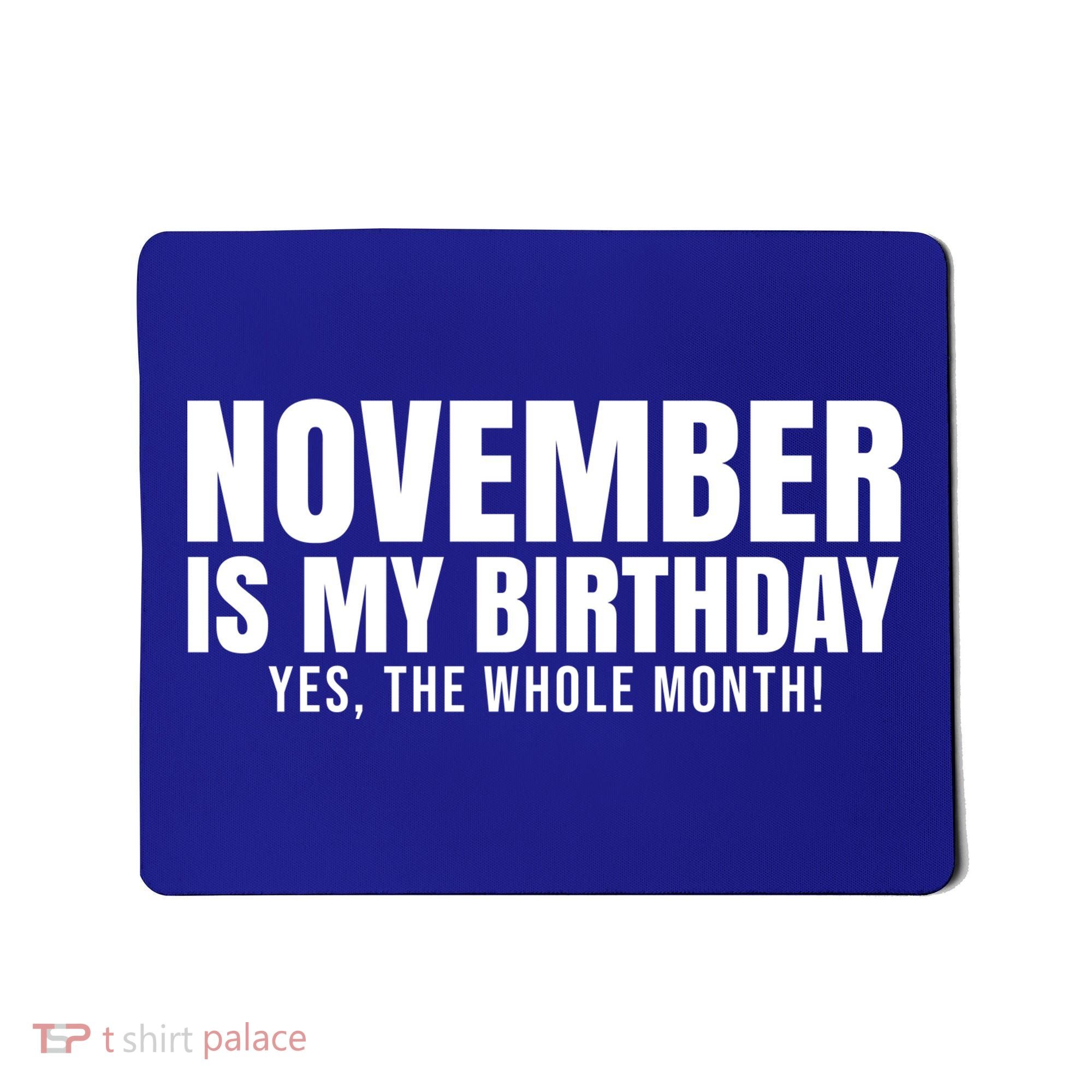 November Is My Birthday Yes The Whole Month Mousepad
