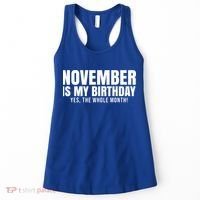 November Is My Birthday Yes The Whole Month Women's Tank Top thumb 0