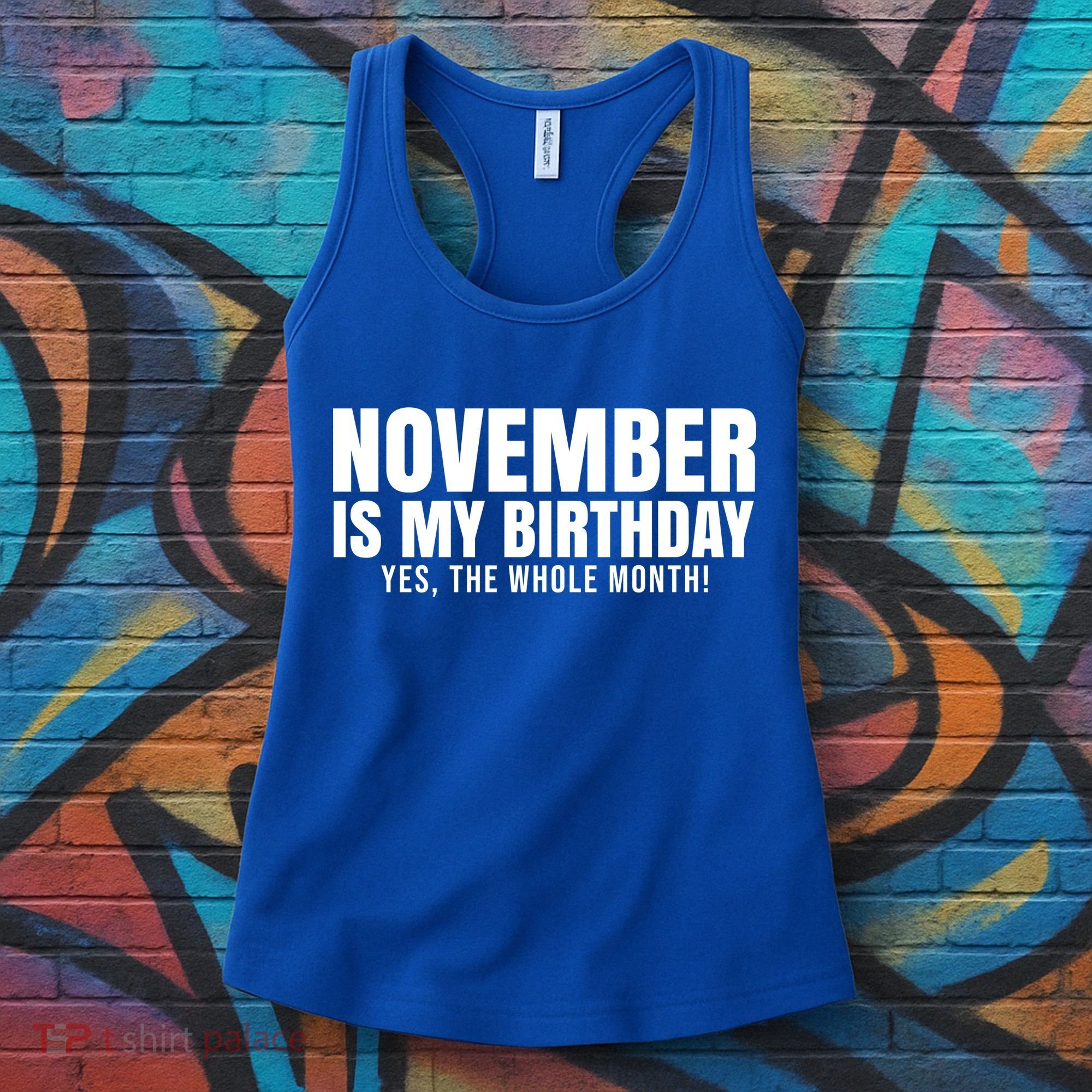November Is My Birthday Yes The Whole Month Women's Tank Top