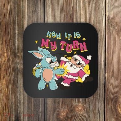 Now It's My Turn Funny Holiday Easter Bunny Santa Coaster