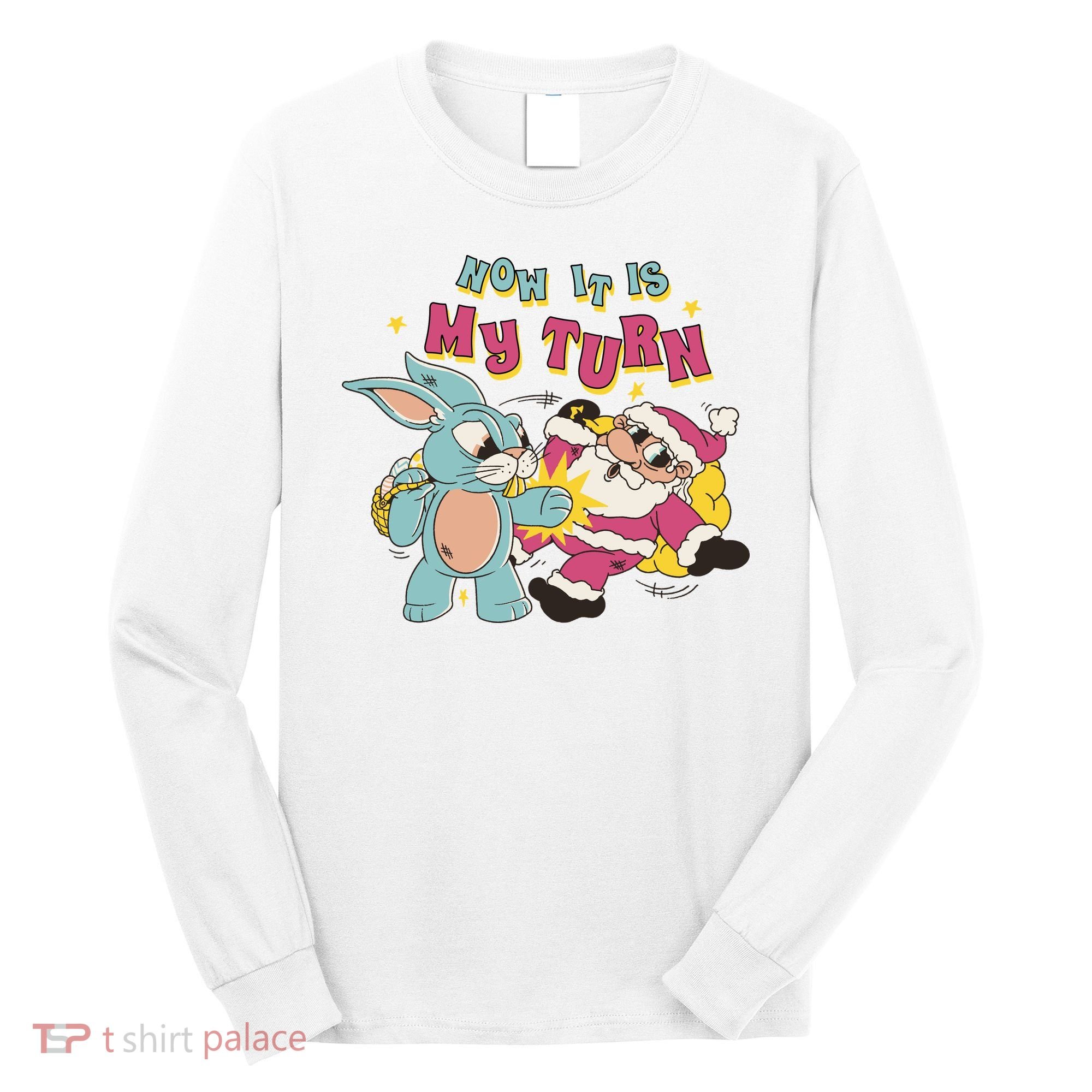 Now It's My Turn Funny Holiday Easter Bunny Santa Long Sleeve Shirt