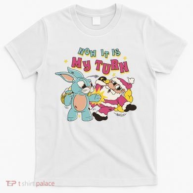 Now It's My Turn Funny Holiday Easter Bunny Santa T-Shirt