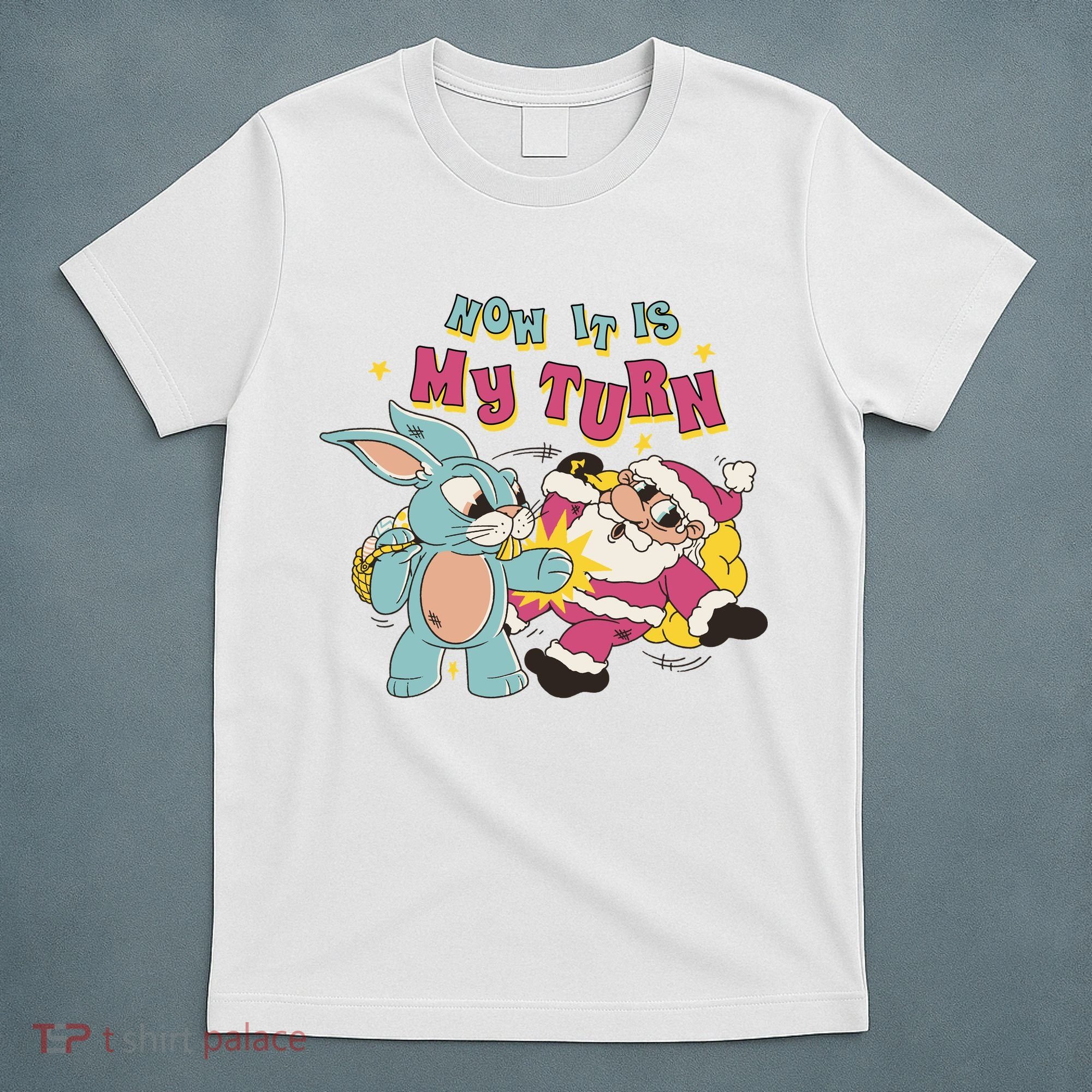 Now It's My Turn Funny Holiday Easter Bunny Santa T-Shirt