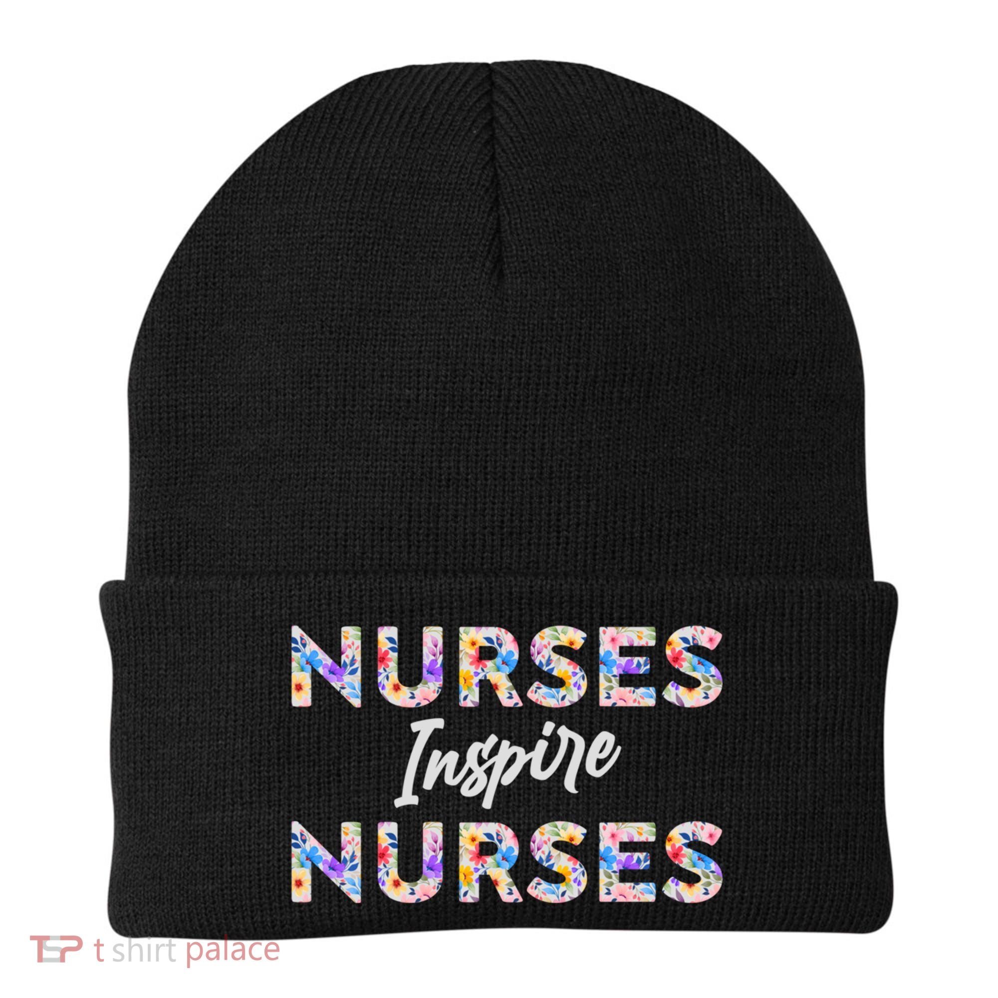 Nurses Inspire Nurses Funny Floral Nurse Quote Gift Beanie