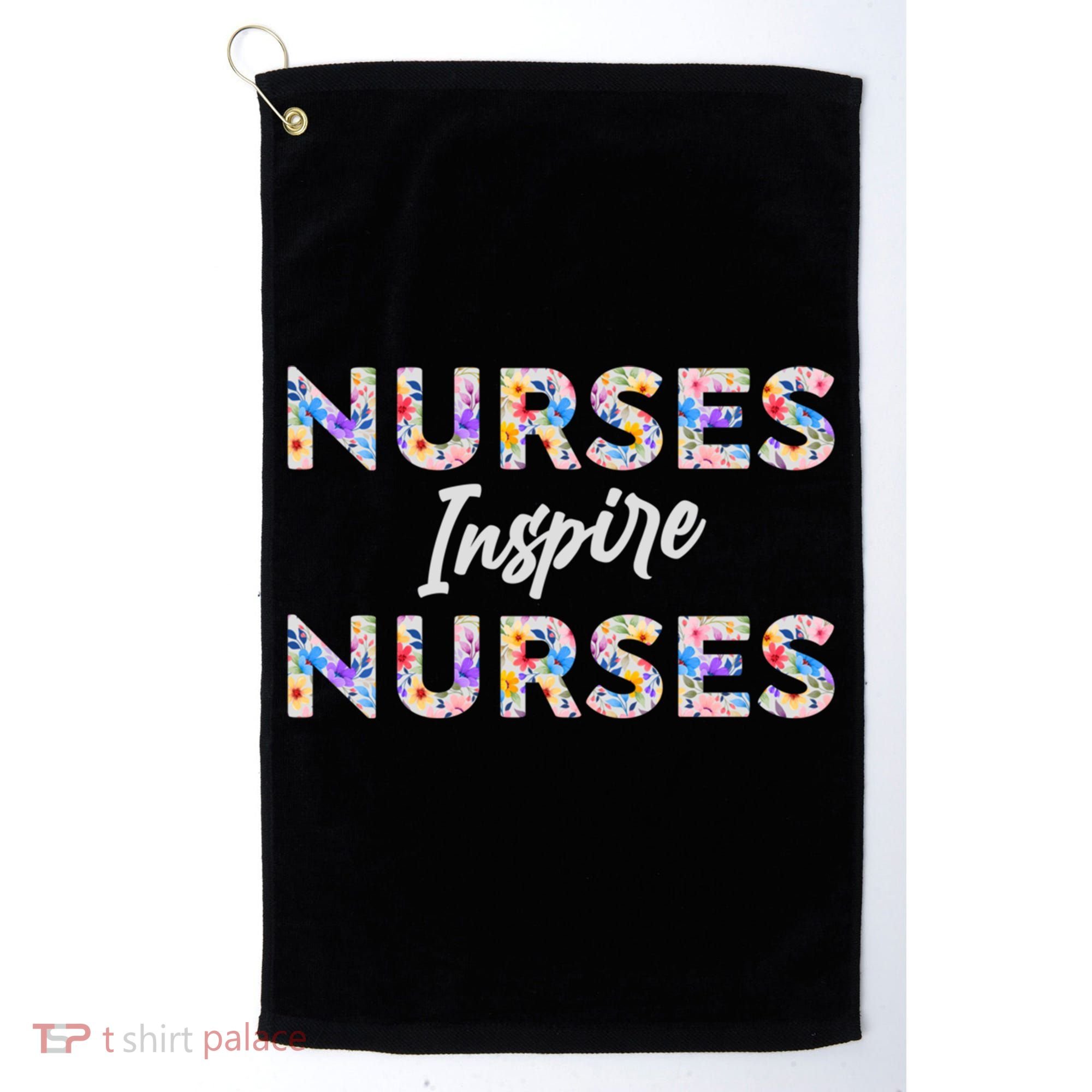Nurses Inspire Nurses Funny Floral Nurse Quote Gift Golf Towel