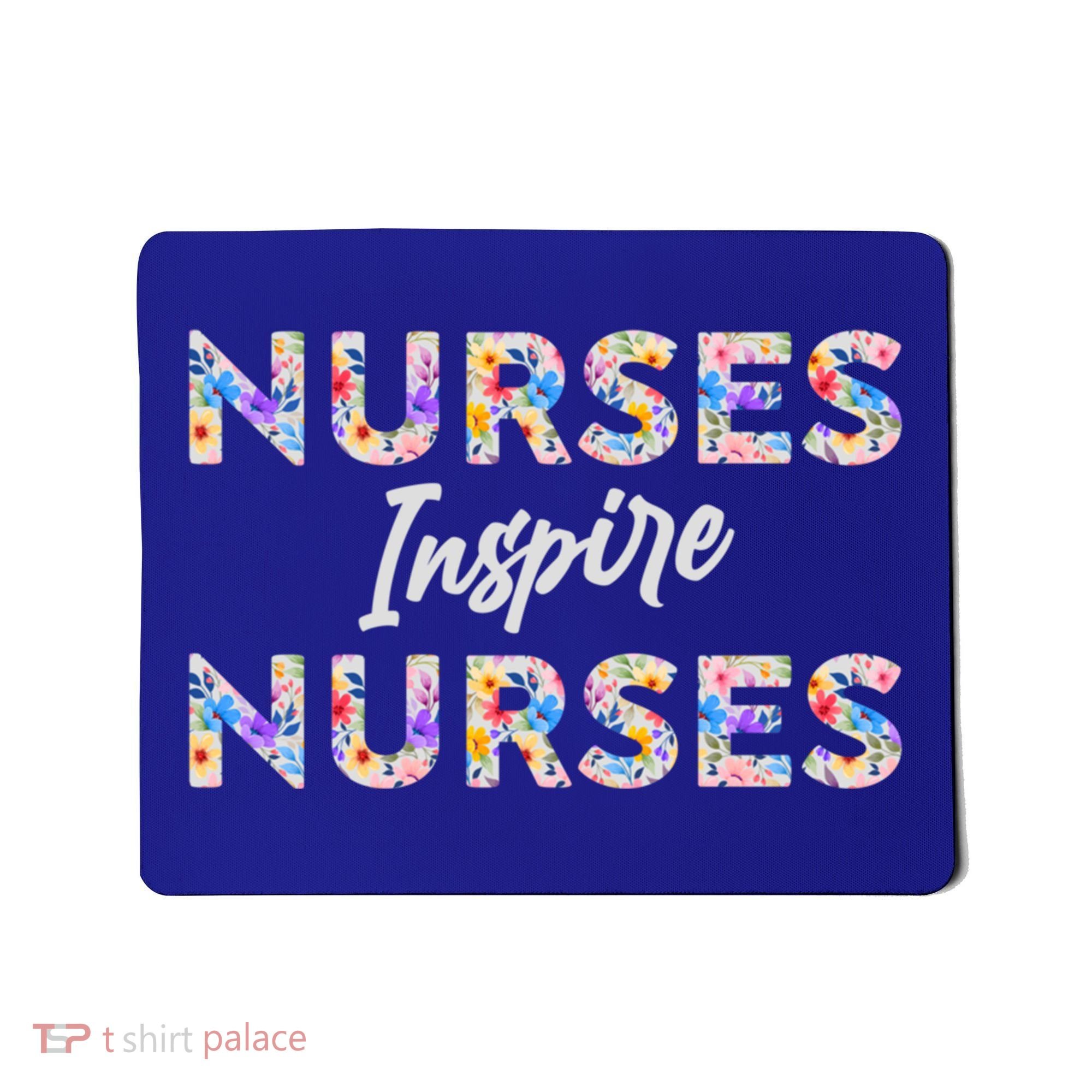 Nurses Inspire Nurses Funny Floral Nurse Quote Gift Mousepad