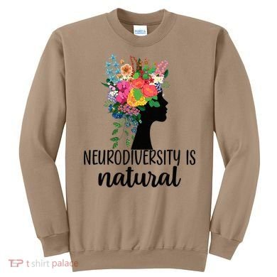 Neurodiversity Is Natural Autism Neurodivergent Sweatshirt