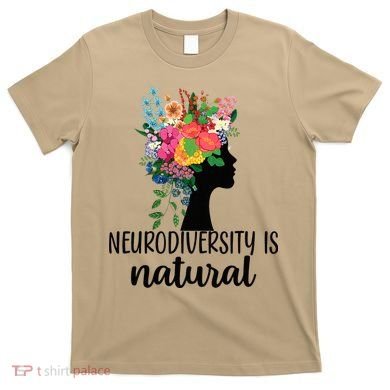 Neurodiversity Is Natural Autism Neurodivergent T-Shirt