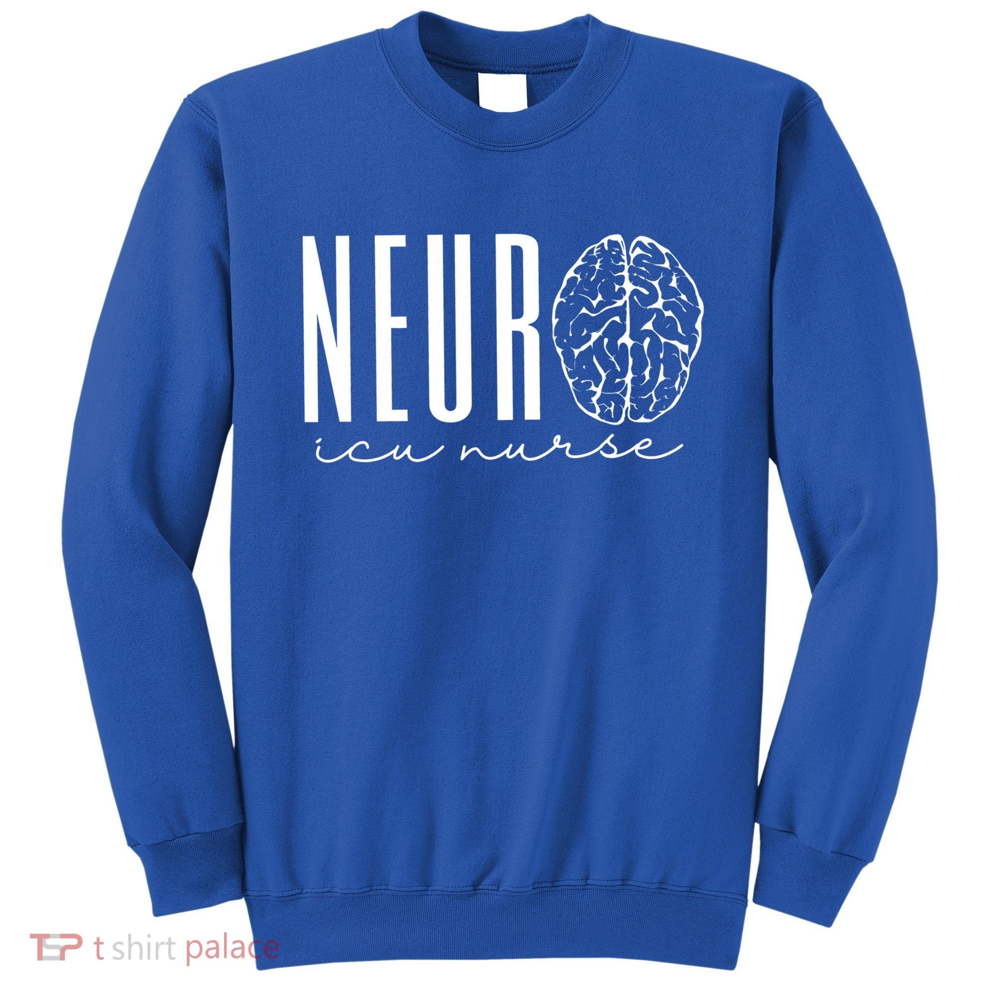 Neuro Icu Nurse Neurology Intensive Care Unit Funny Gift Cool Gift Sweatshirt