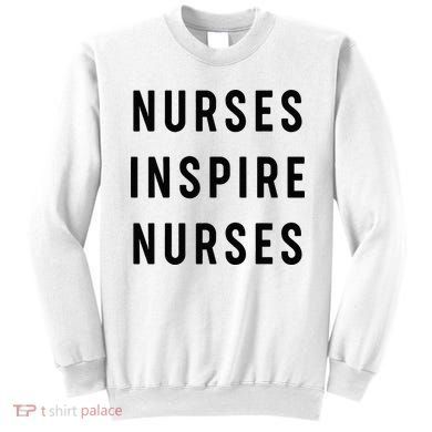 Nurses Inspire Nurses Inspiration Sweatshirt