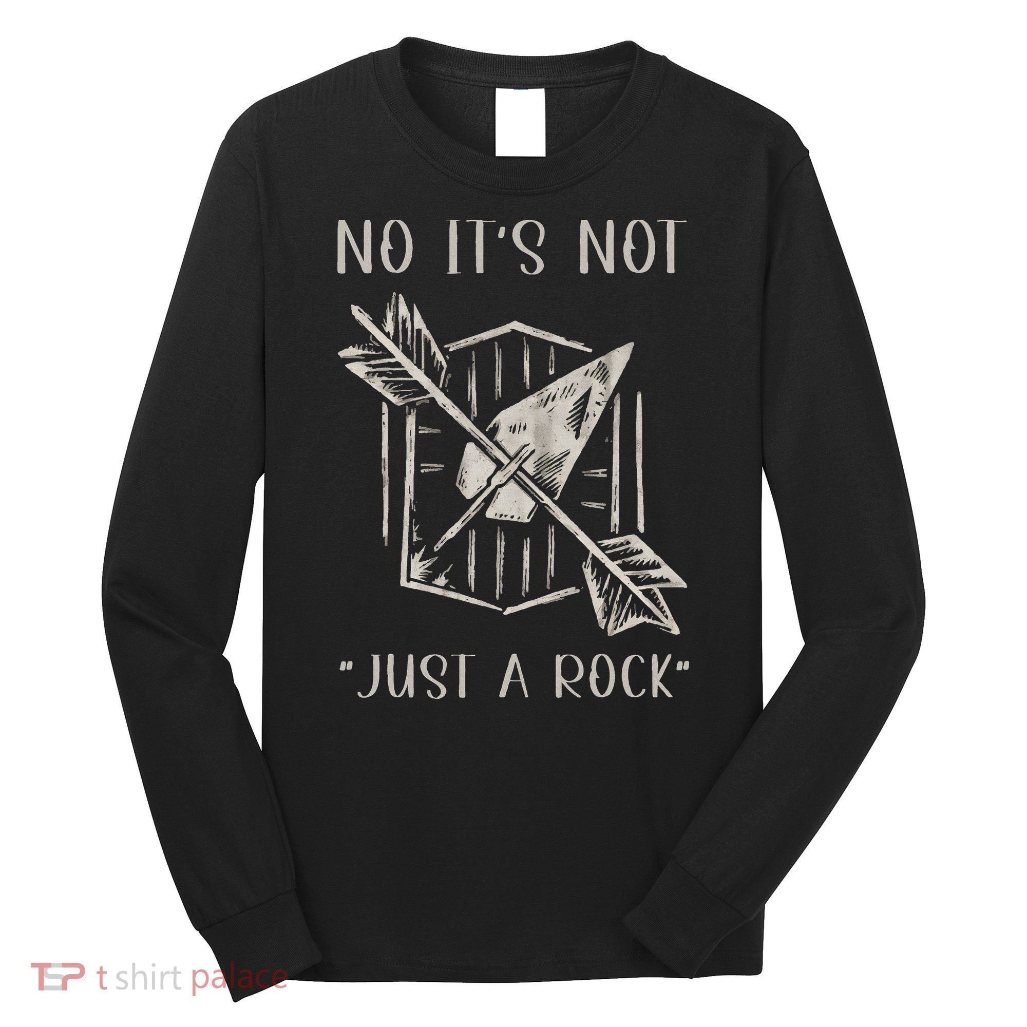 No ItS Not Just A Rock Arrowhead Hunting Long Sleeve Shirt