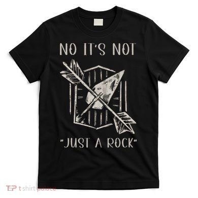No ItS Not Just A Rock Arrowhead Hunting T-Shirt