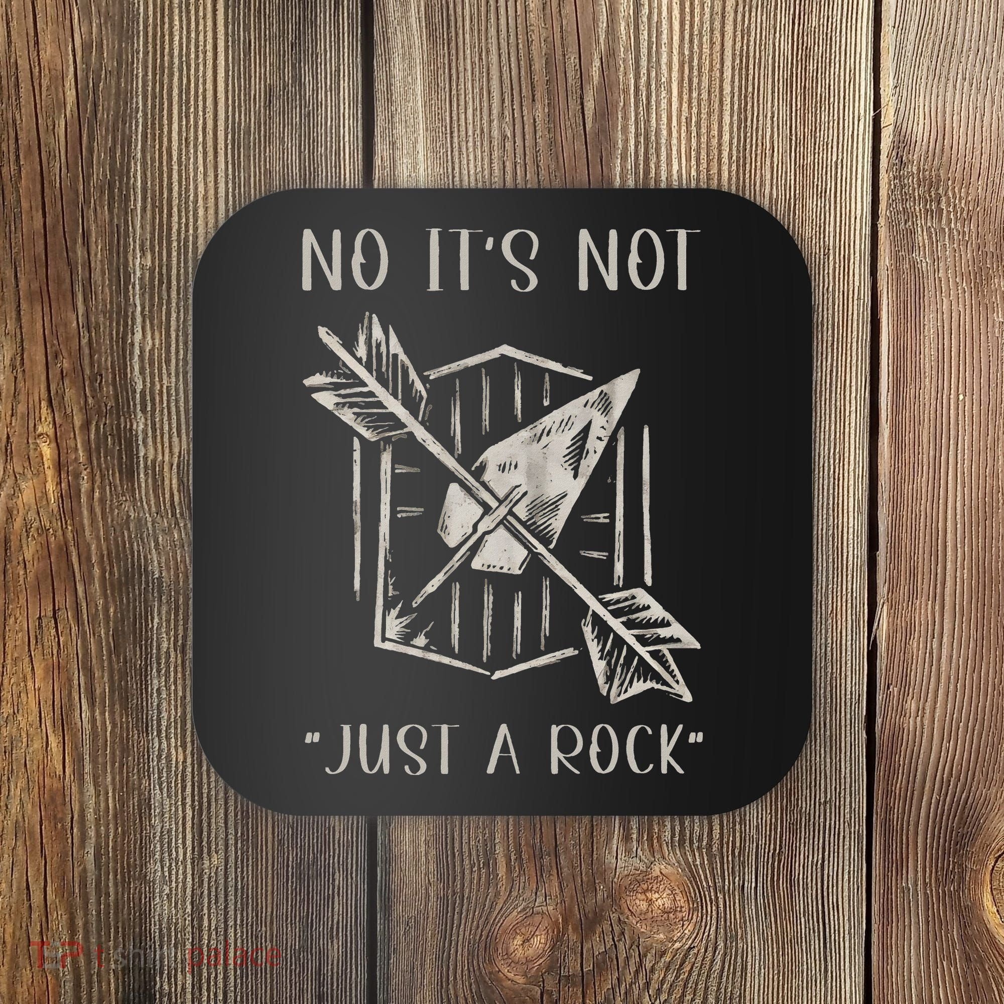 No ItS Not Just A Rock Arrowhead Hunting Coaster