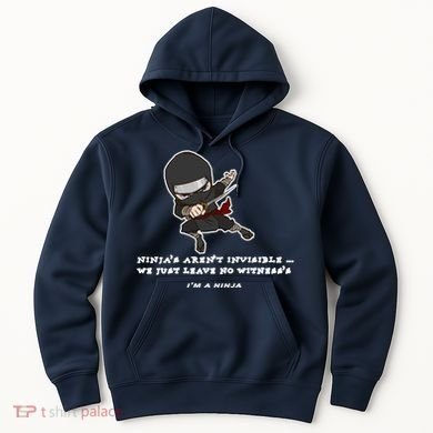 Ninjas Aren't Invisible Leave No Witnesses Hoodie