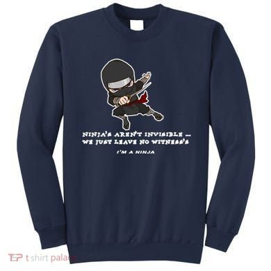Ninjas Aren't Invisible Leave No Witnesses Sweatshirt